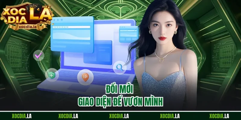Đổi mới giao diện để vươn mình