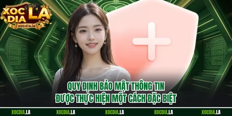 Quy định bảo mật thông tin được thực hiện một cách đặc biệt