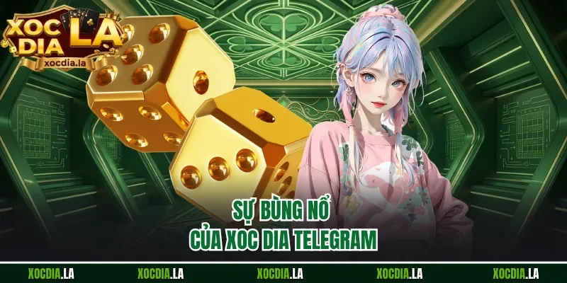Sự bùng nổ của Xoc Dia Telegram