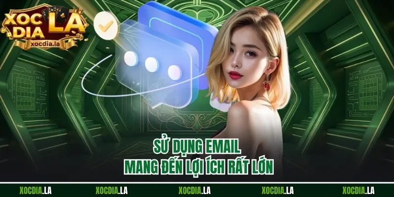 Sử dụng email mang đến lợi ích rất lớn