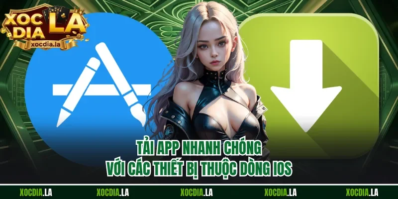 Tải app nhanh chóng với các thiết bị thuộc dòng iOS