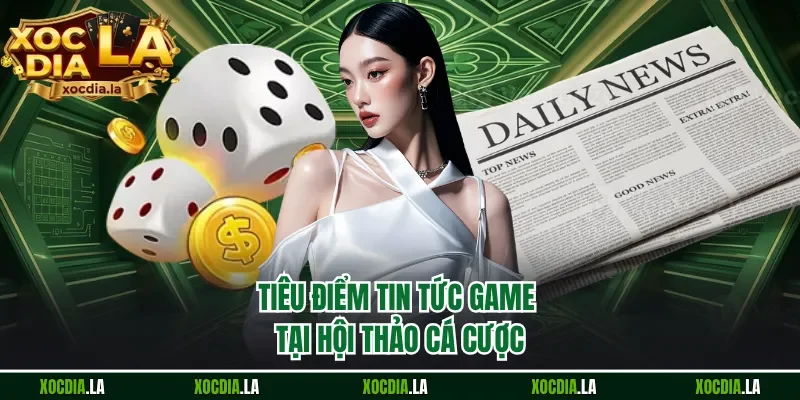 Tiêu điểm tin tức game tại hội thảo cá cược